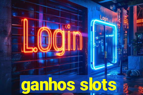 ganhos slots