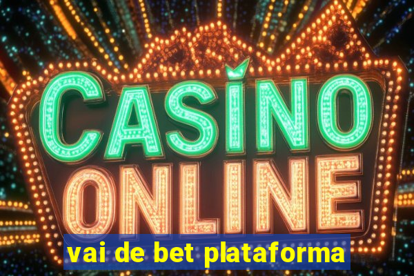 vai de bet plataforma