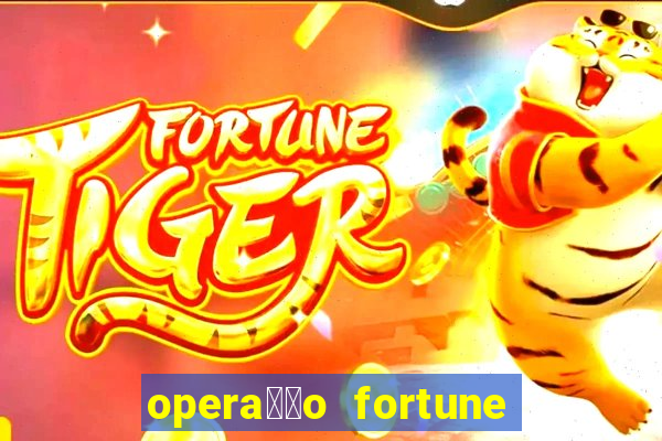 opera莽茫o fortune assistir online dublado