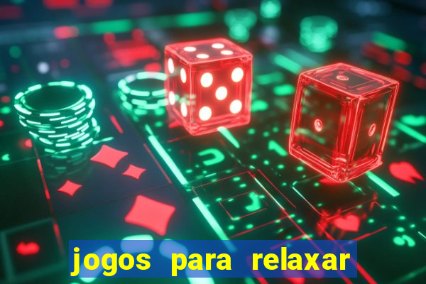 jogos para relaxar a mente