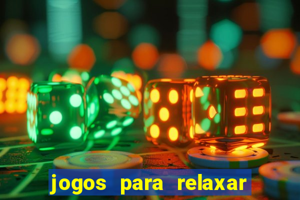 jogos para relaxar a mente