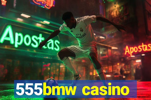 555bmw casino