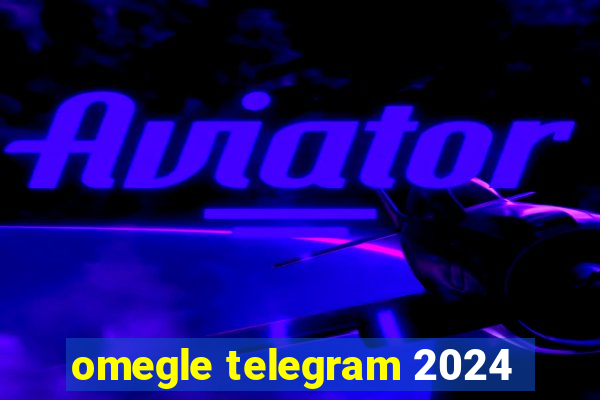 omegle telegram 2024