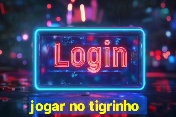 jogar no tigrinho