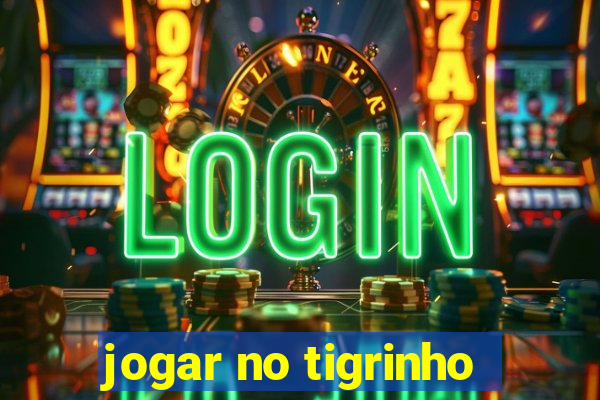 jogar no tigrinho