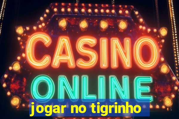 jogar no tigrinho