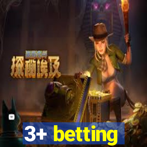 3+ betting