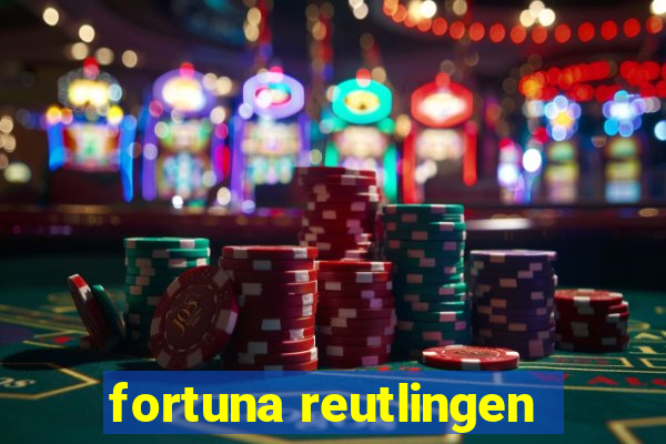 fortuna reutlingen