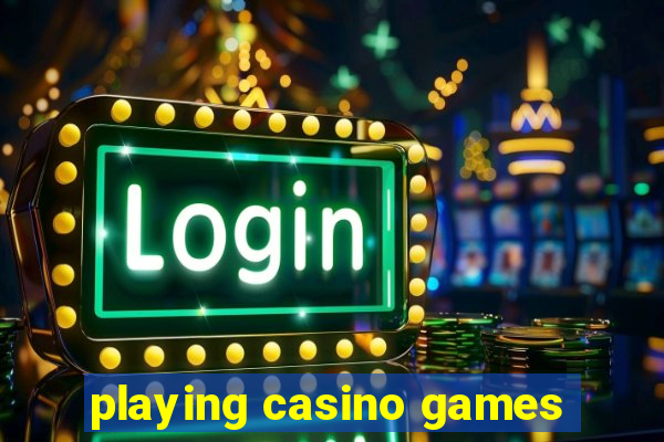 playing casino games