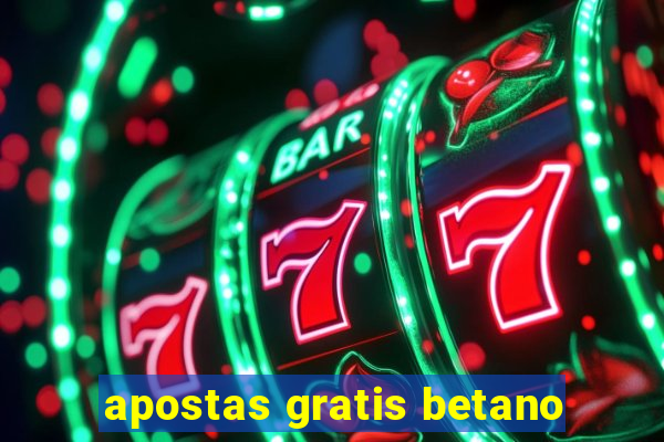 apostas gratis betano