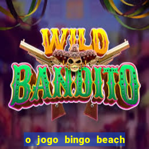 o jogo bingo beach paga mesmo