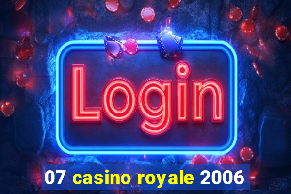 07 casino royale 2006