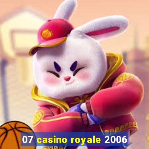 07 casino royale 2006