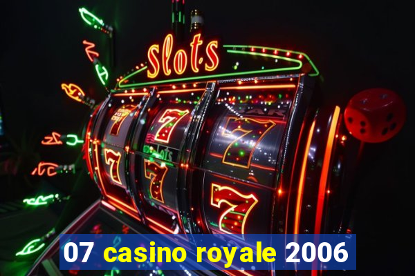 07 casino royale 2006