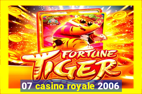 07 casino royale 2006