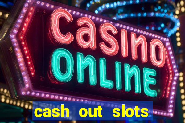 cash out slots paga mesmo