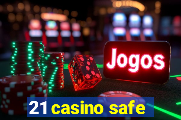 21 casino safe