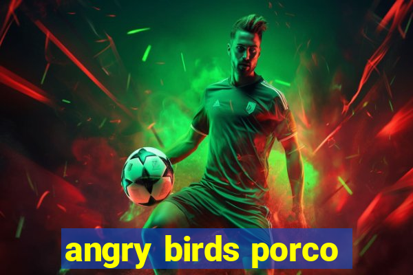 angry birds porco