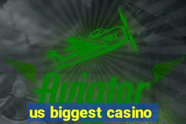 us biggest casino