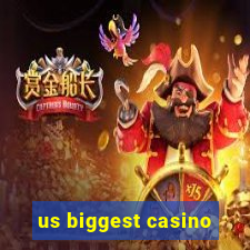 us biggest casino