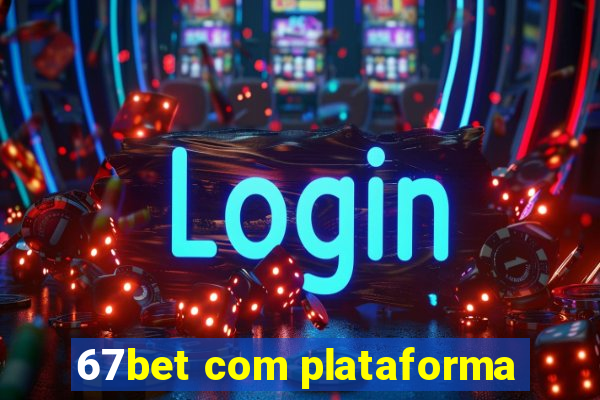 67bet com plataforma