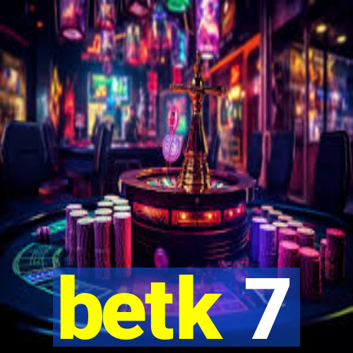 betk 7