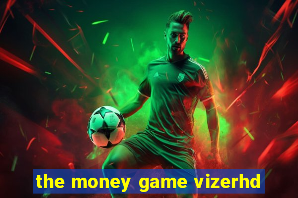 the money game vizerhd