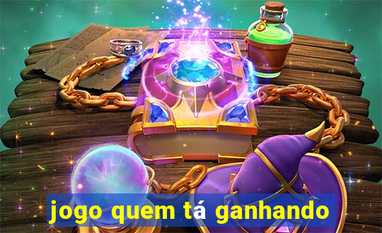 jogo quem tá ganhando