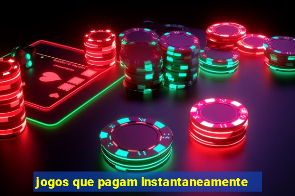 jogos que pagam instantaneamente