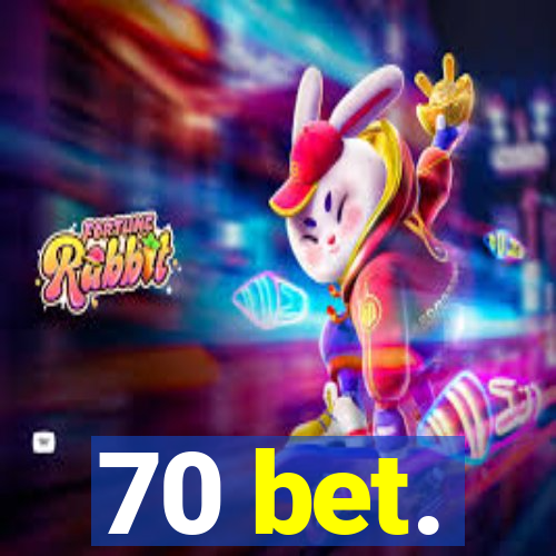 70 bet.