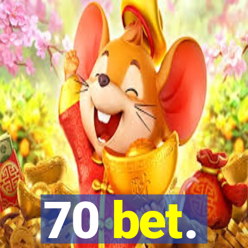 70 bet.