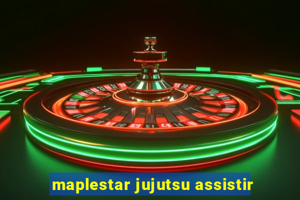 maplestar jujutsu assistir