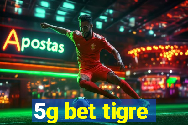 5g bet tigre