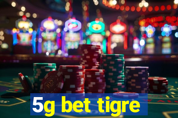 5g bet tigre