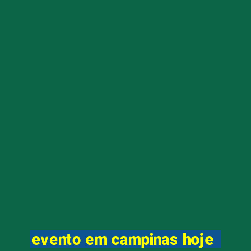 evento em campinas hoje