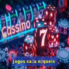 jogos ca莽a n铆queis