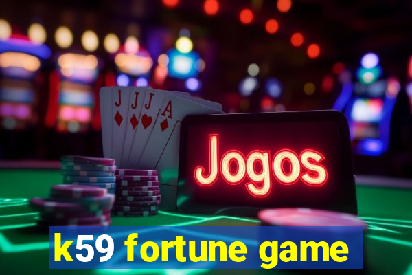 k59 fortune game