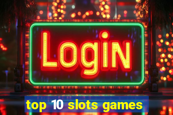 top 10 slots games