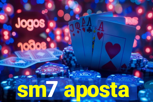 sm7 aposta