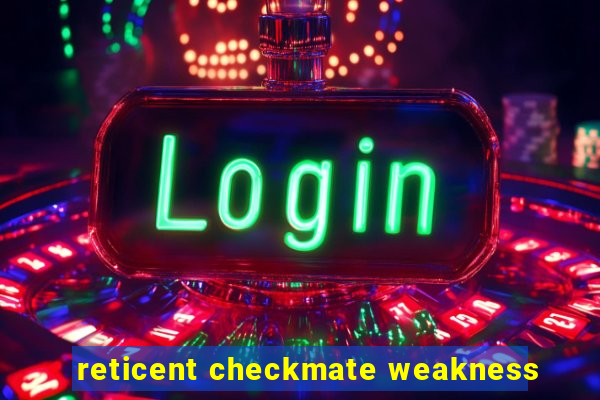 reticent checkmate weakness