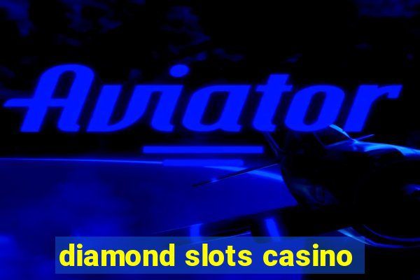 diamond slots casino