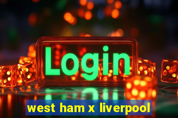 west ham x liverpool