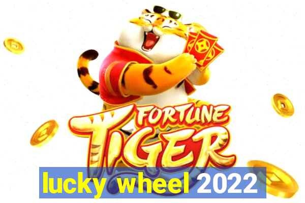 lucky wheel 2022