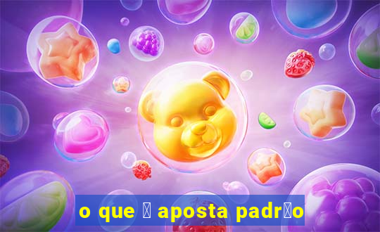 o que 茅 aposta padr茫o