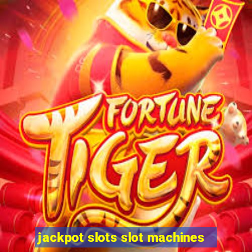 jackpot slots slot machines