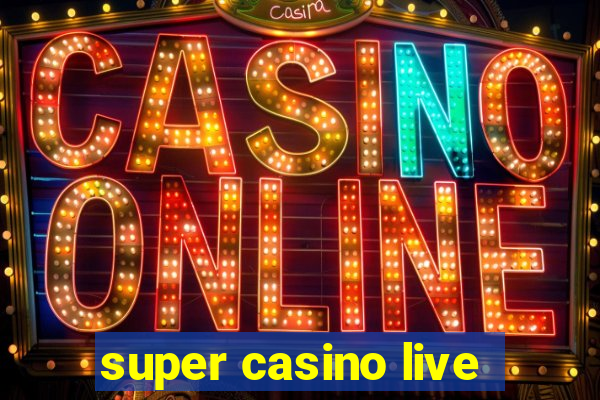 super casino live