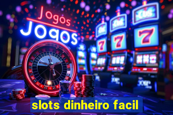 slots dinheiro facil