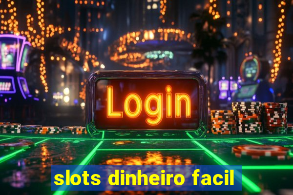 slots dinheiro facil