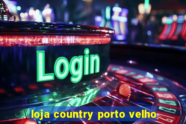 loja country porto velho