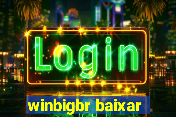 winbigbr baixar